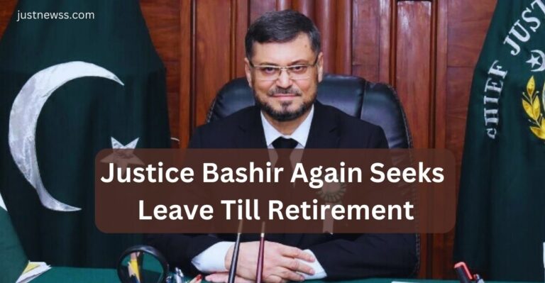 Justice Bashir Again Seeks Leave Till Retirement