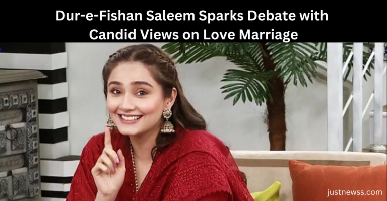 Dur-e-Fishan Saleem Sparks Debate with Candid Views on Love Marriage